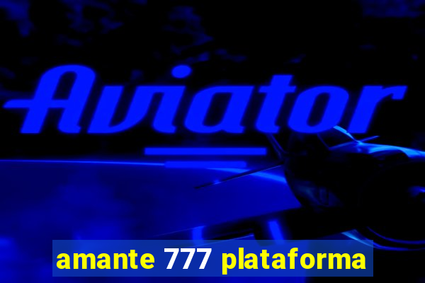 amante 777 plataforma